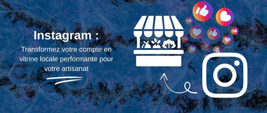 Instagram : Transformez votre compte en vitrine locale performante pour votre artisanat